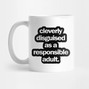 Cleverly Disguised as a Responsible Adult Mug